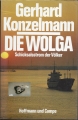 Die Wolga, Schicksalstrom der Völker, Gerhard Konzelmann